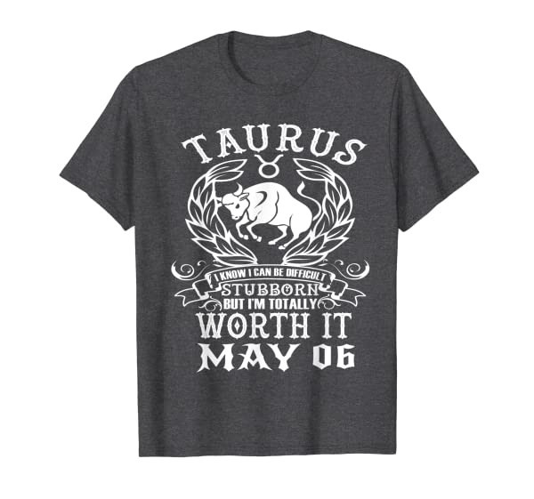 Taurus Zodiac May 06 Funny Women Men Birthday Design T-Shirt