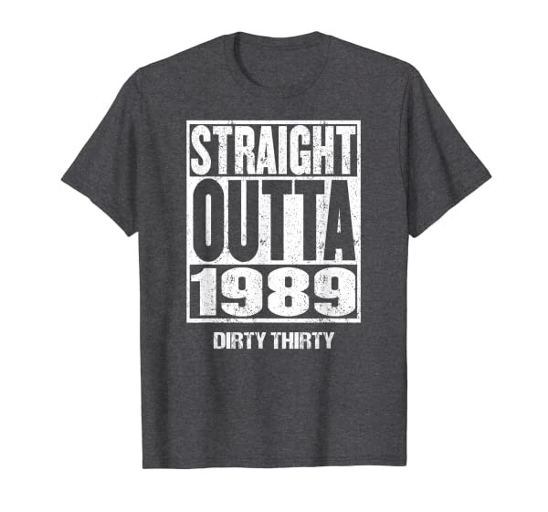 Straight Outta 1989 Shirt 30th Birthday Gift Dirty Thirty 30 T-Shirt