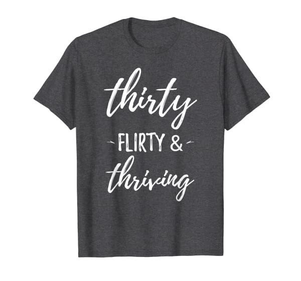 Thirty Flirty & Thriving Funny 1990 30th Birthday Gift Shirt T-Shirt