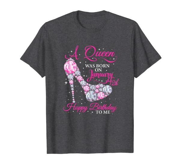A queen was born on January 12th happy birthday to me T-Shirt