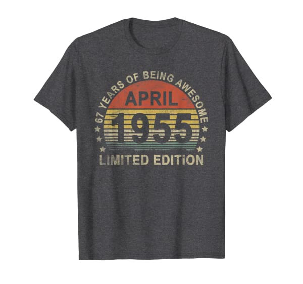 67 Years Old April 1955 Limited Edition 67th Birthday T-Shirt
