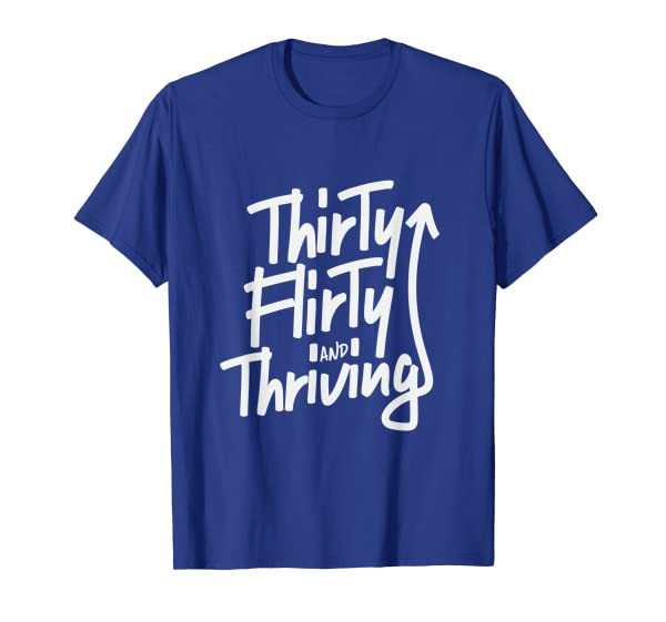 Thirty Flirty and Thriving Shirt | Thirtieth Birthday Shirt