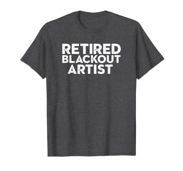 Sober Birthday Gift Funny Retired Blackout Artist T-Shirt