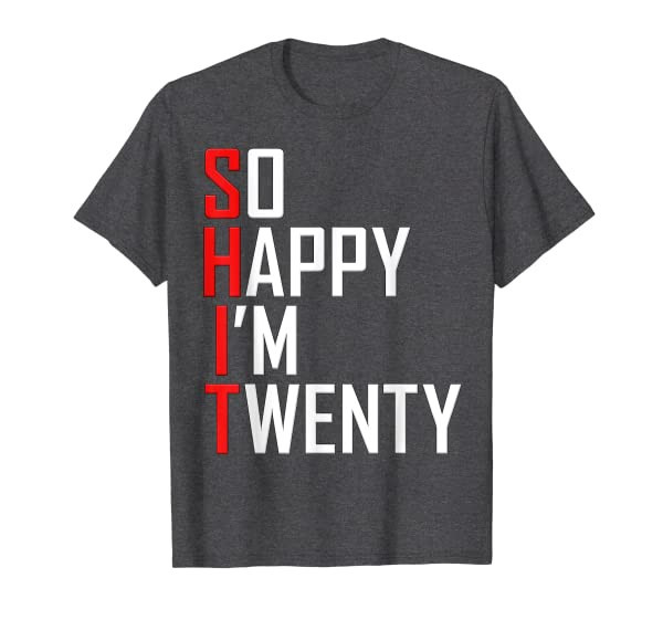 So Happy Im Twenty Funny 20 Years Old 20th Birthday Gift T-Shirt