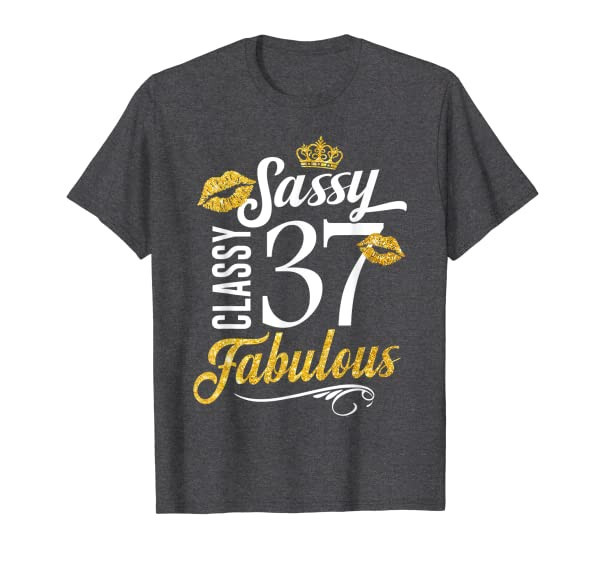 Sassy Classy 37 Happy Birthday To Me Fabulous Gift For Women T-Shirt