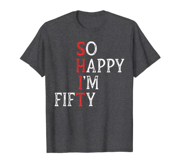 So Happy Im Fifty Funny 50 Years Old Gag 50th Birthday T-Shirt