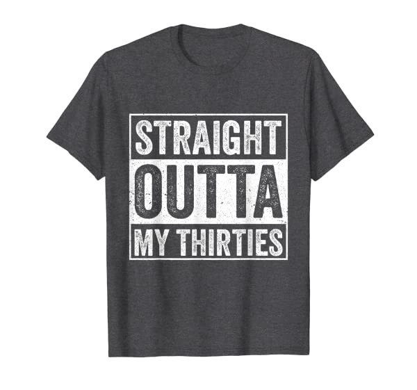 Straight Outta My Thirties Funny 40th Birthday Humor Joke T-Shirt