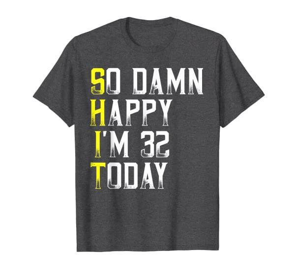 So Damn Happy Im 32 Years Old Funny 32nd Birthday 1988 Gift T-Shirt