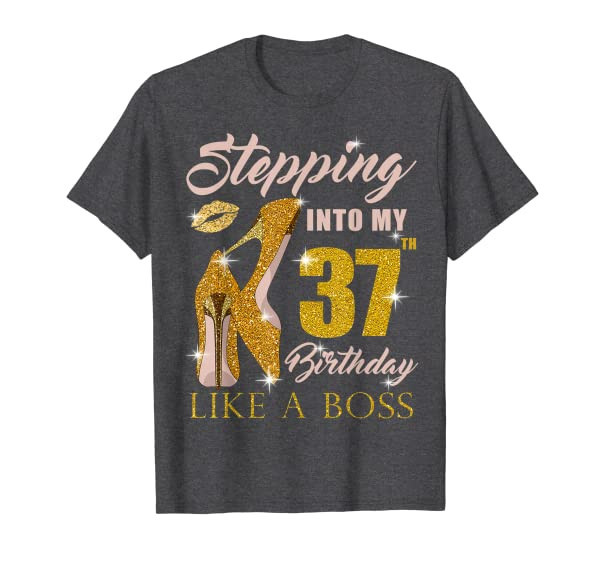 Stepping Into My 37th Birthday Like A Boss 37 yo Bday Gift T-Shirt