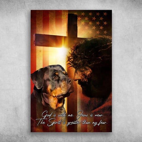 Rottweiler Dog And God God Is With Nem Jesus Is Near, The Spirit Greater Is Than Fear Poster Print Wall Art Canvas Wall Decor
