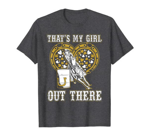 Barrel Racing Dad Thats My Girl Out There For Rodeo Lover T-Shirt