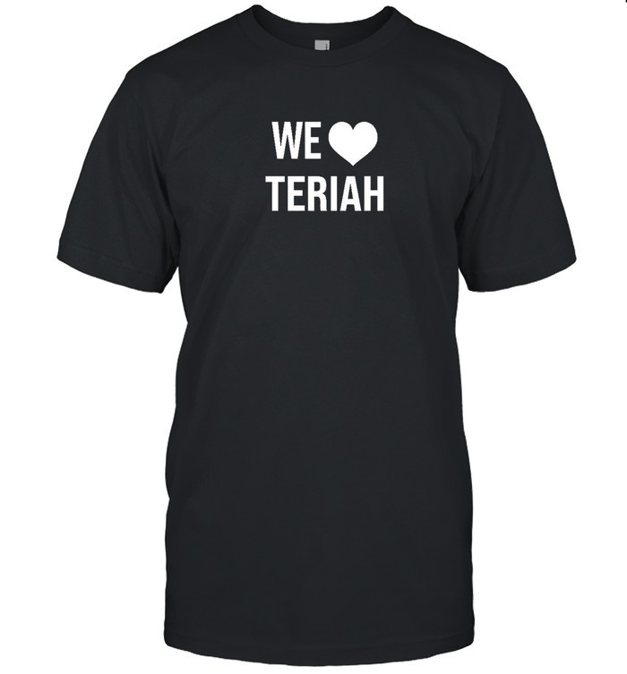 We Love Teriah T-Shirt