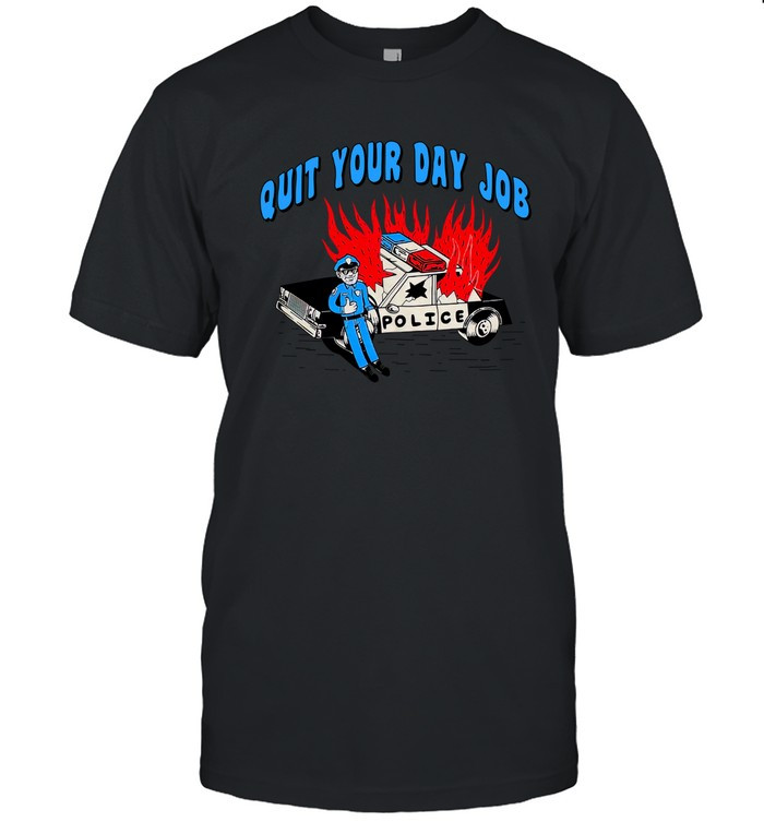Quit Your Day Job Shirt