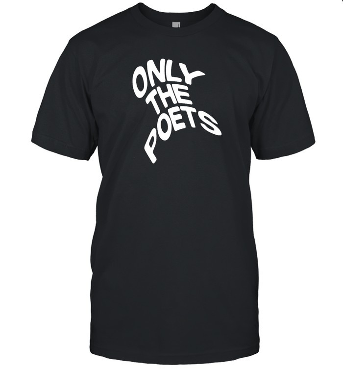 Only The Poets T-Shirt