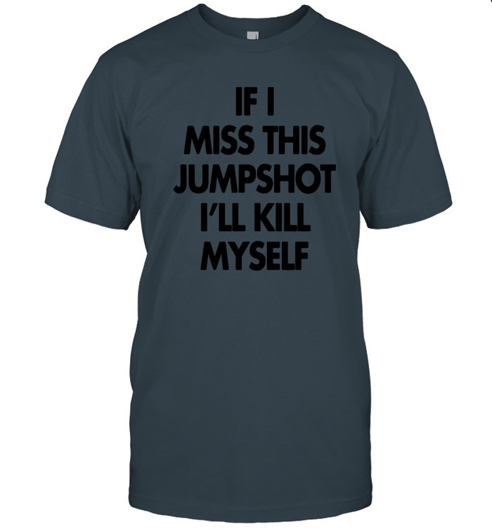 If I Miss This Jumpshot T-Shirt
