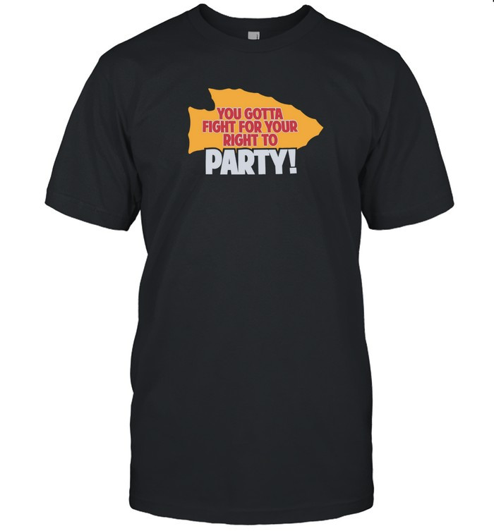 You Gotta Fight For Your Right To Party Kansas City Chiefs Shirt