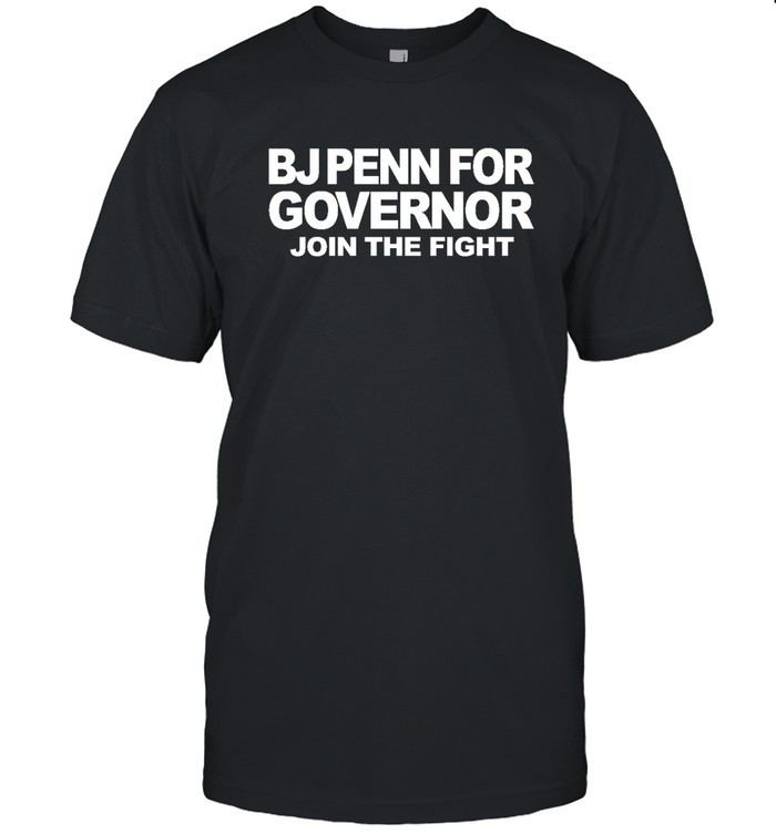 Bjpenn For Governor Join The Fight Shirt