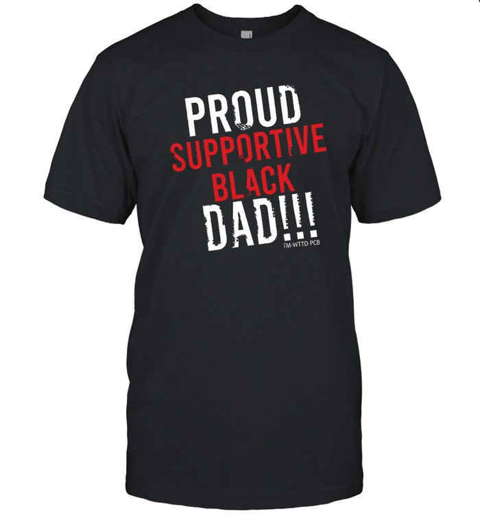 Taylor Rooks Proud Supportive Black Dad Shirt