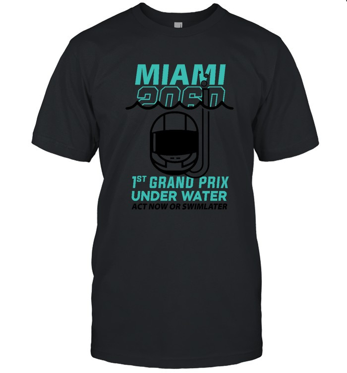 Miami 2060 1St Grand Prix Under Water Act Now Or Swim Later Shirt