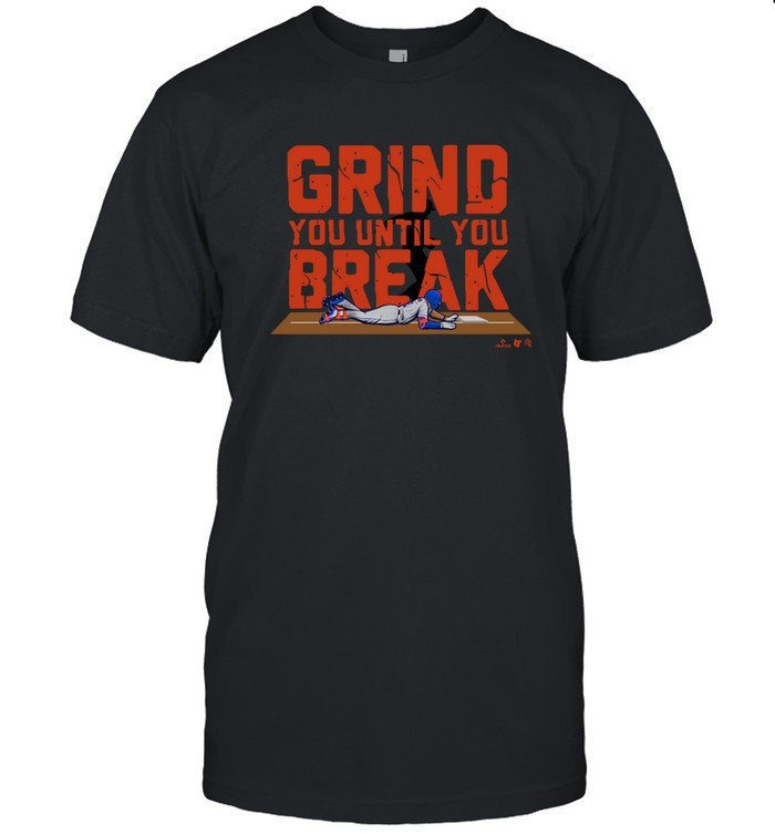 Grind You Until You Break Shirt