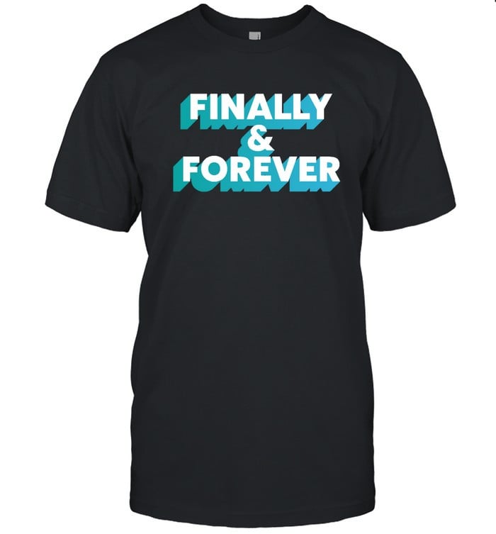 Finally And Forever Shirt