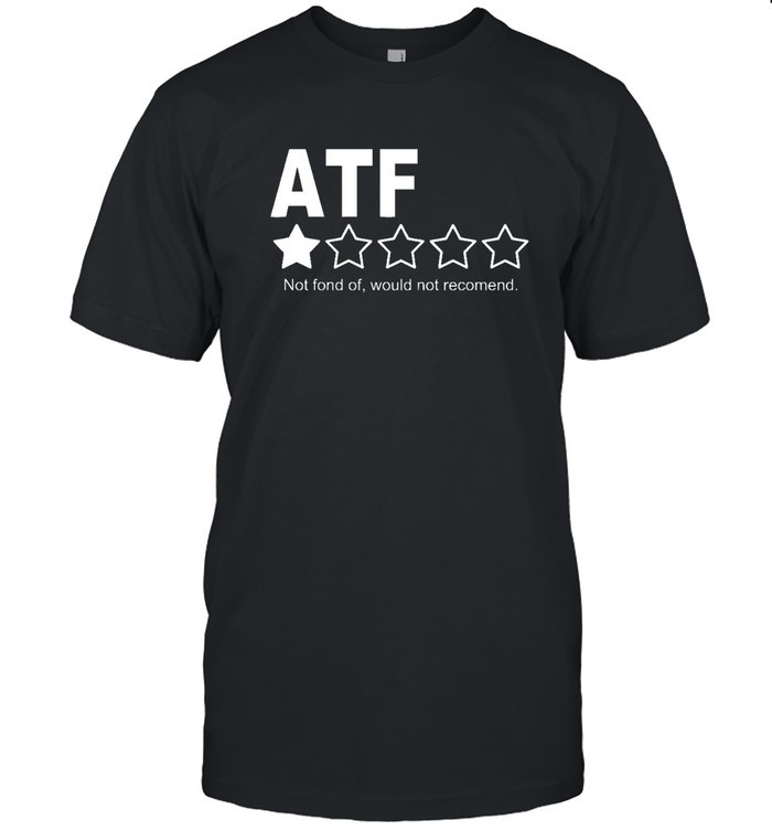 ATF Not Font Of Would Not Recomend T Shirt
