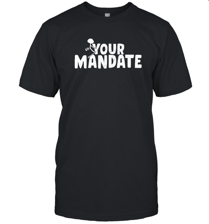 Your Mandate Shirt