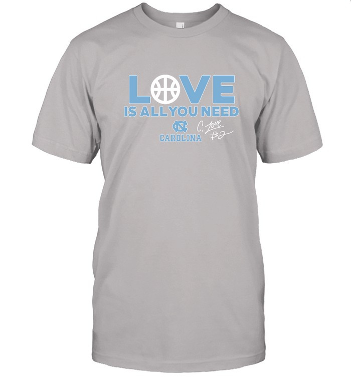 Unc Basketball Caleb Love Is All You Need Carolina T Shirt