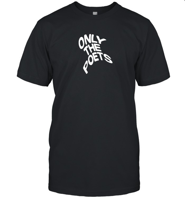 Only The Poets Tshirt