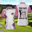 You Say Girls Cant Golf I Say Watch Me V2 Golf Short Sleeve Women Polo Shirt - 4