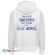 Blue Marble I am Not Sweating I Am Using My Golf Words Golfer Gift Hoodie Zipper Hoodie Shirt