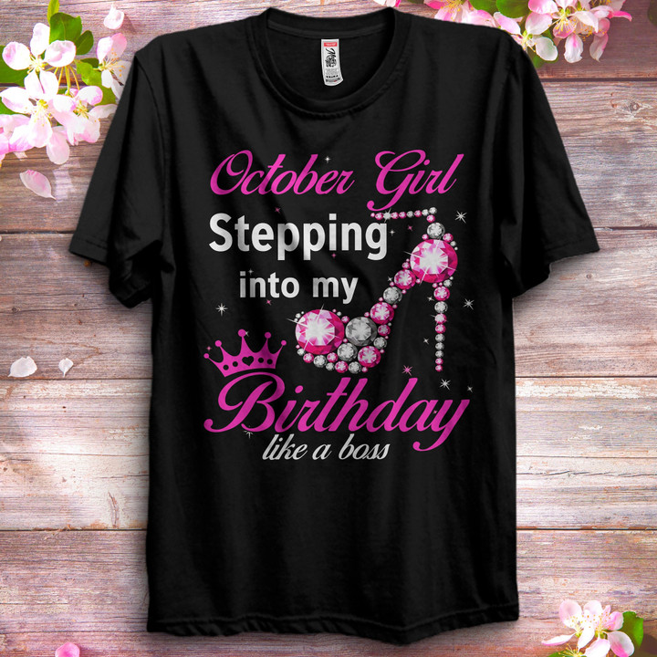 October Girl Stepping Into My Birthday Like A Boss Shirts Women Birthday T Shirts Summer Tops Beach T Shirts