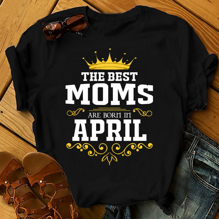 The Best Moms Are Born In April Shirts Women Birthday T Shirts Summer Tops Beach T Shirts