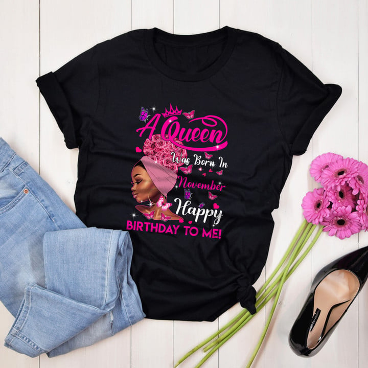 Personalized Month Birthday Outfit A Queen Novemberhappy birthday to me Birthday Shirt Women,Men T-Shirt