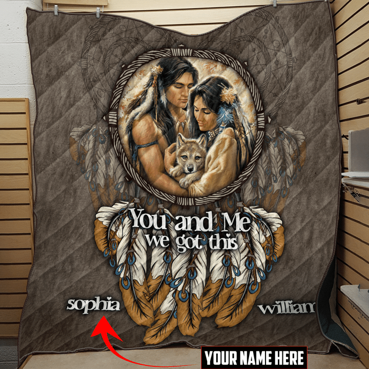 Native American Couple You And Me We Got This Customized 3D All Over Printed Quilt - 