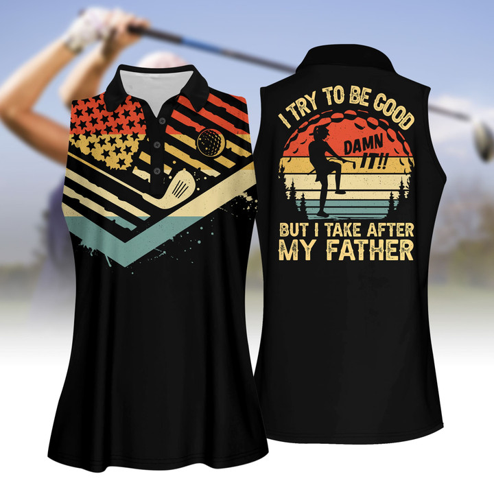 I Try To Be Good But I Take After My Father Golf Apparels