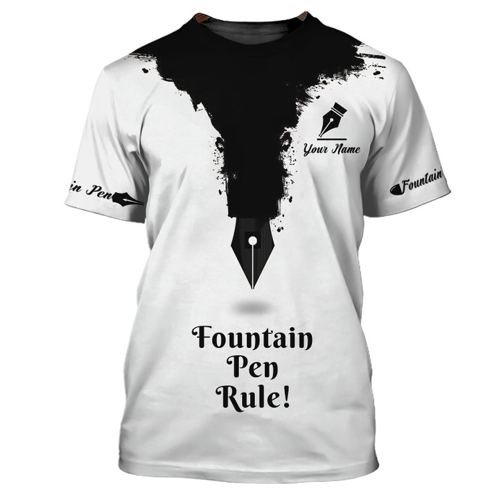 Fountain Pen Custom Tee Shirt Fountain Pen Rule 3D Shirts Gift For Fountain Pen Lovers