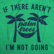 If There Aren't Palm Trees I'm Not Going Women's Tshirt