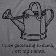 I Love Gardening So Much I Wet My Plants Women's Tshirt