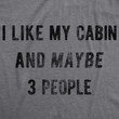 I Like My Cabin And Maybe 3 People Men's Tshirt