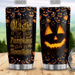 There Is Magic In The Night When Pumpkins Glow By Moonlight Witch Boo Ghost Scary Pumpkin Trick Or Treat Halloween Stainless Steel Tumbler