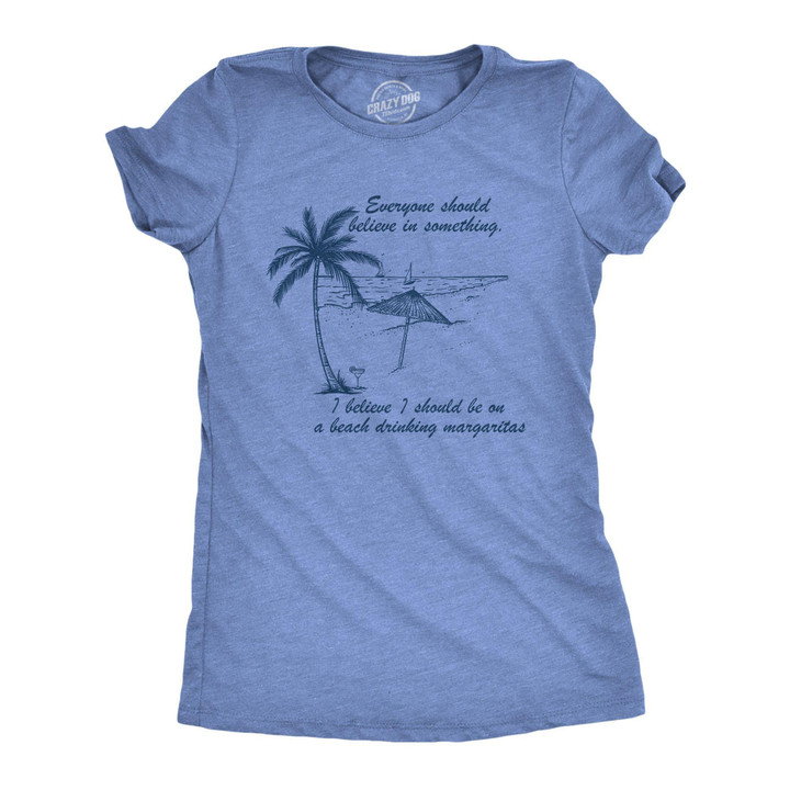 I Believe I Should Be On A Beach Drinking Margaritas Women's Tshirt