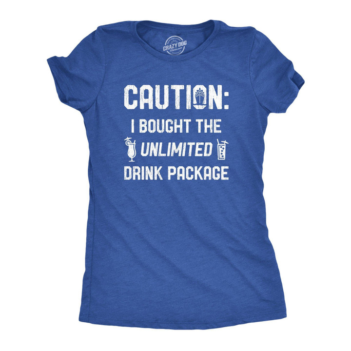 Caution I Bought The Unlimited Drink Package Women's Tshirt