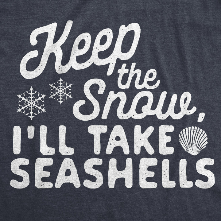 Keep The Snow, I'll Take The Seashells Women's Tshirt