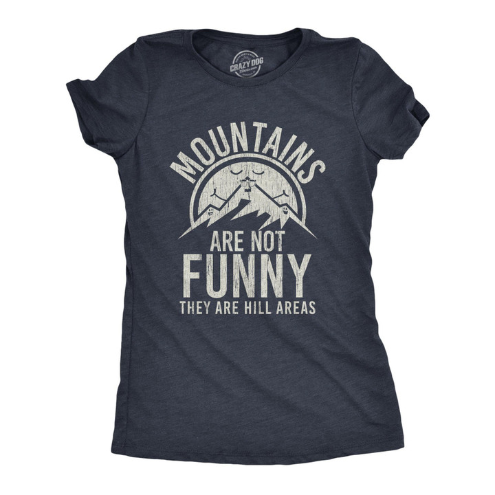Mountains Are Not Funny They Are Hill Areas Women's Tshirt