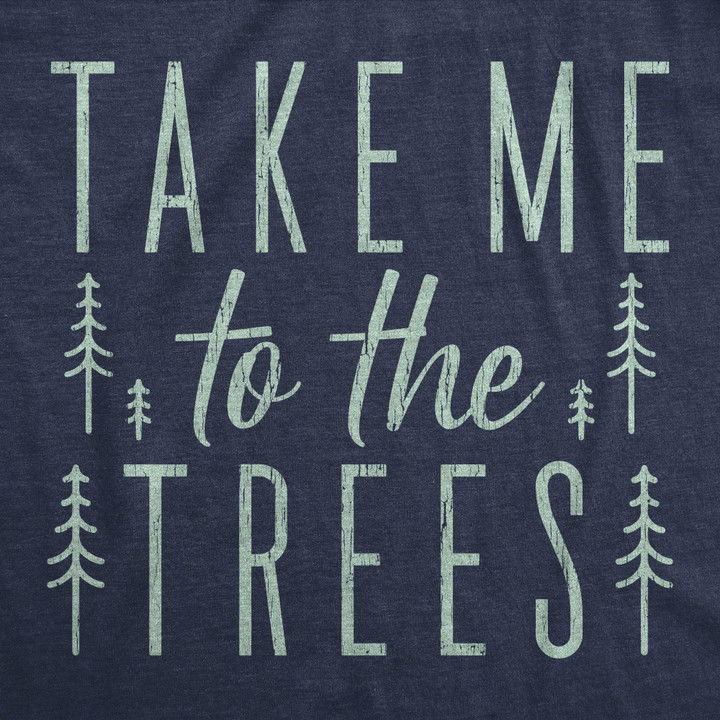 Take Me To The Trees Men's Tshirt