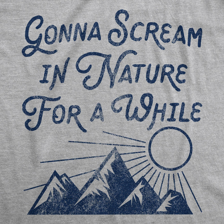 Gonna Scream I'm Nature For A While Men's Tshirt