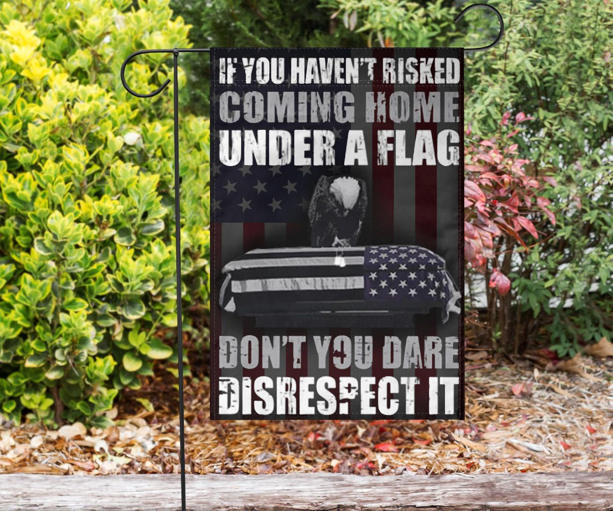 If You Haven't Risked Coming Home Under American Flag Outdoor Decor Proud Veteran Gifts FL56