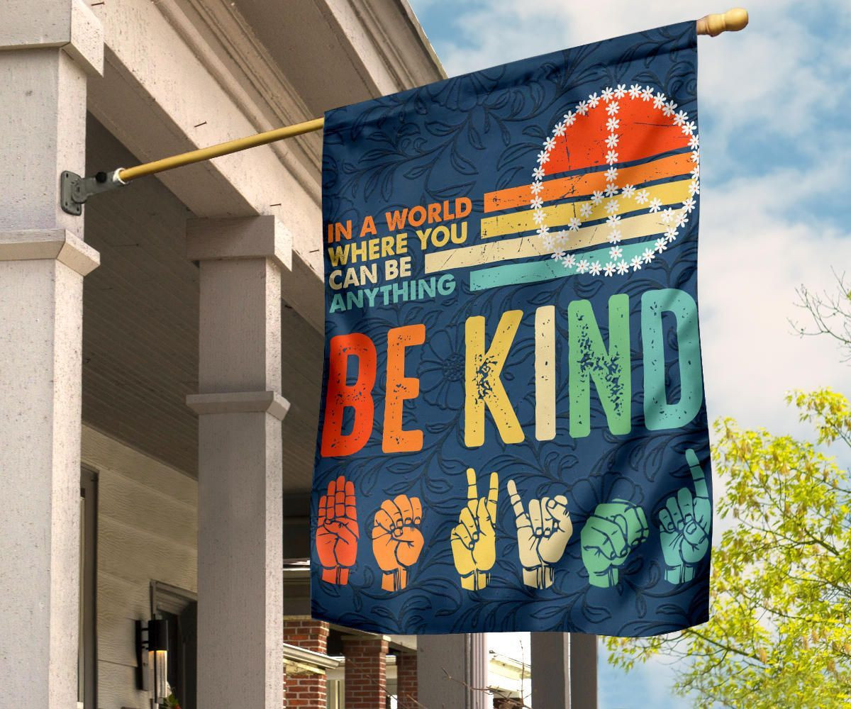 In The World Where You Can Be Anything Be Kind ASL Flag Protect Peace No Racist Outdoor Flag FL56
