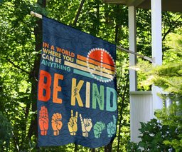In The World Where You Can Be Anything Be Kind ASL Flag Protect Peace No Racist Outdoor Flag FL56